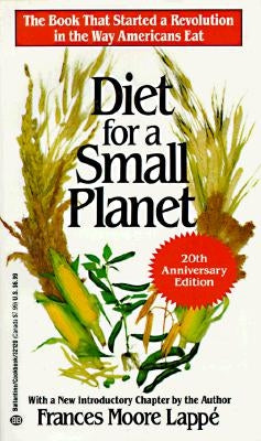 Diet for a Small Planet (20th Anniversary Edition): The Book That Started a Revolution in the Way Americans Eat by Lappé, Frances Moore