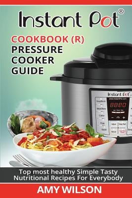 Instant Pot Cookbook: Pressure Cooker Guide by Wilson