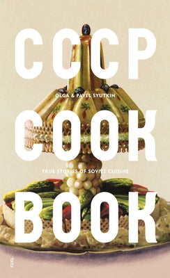 Cccp Cook Book: True Stories of Soviet Cuisine by Murray, Damon