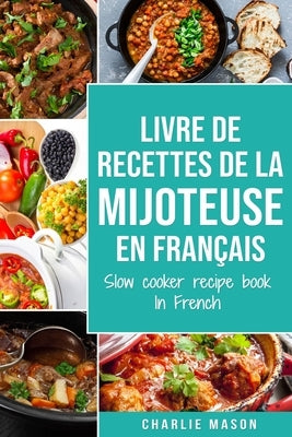 livre de recettes de la mijoteuse En français/ slow cooker recipe book In French: Recettes simples, Résultats extraordinaires by Mason, Charlie