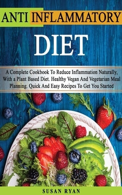 ANTI INFLAMMATORY DIET - (Rigid Cover Version - English Language Edition): How To Reduce Inflammation Naturally With a Plant Based Diet - You Will Fin by Mrs Susan Ryan