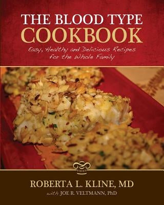The Blood Type Cookbook: Easy, Healthy and Delicious Recipes for the Whole Family by Veltmann, Joseph R.