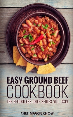 Easy Ground Beef Cookbook by Maggie Chow, Chef