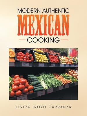 Modern Authentic Mexican Cooking by Carranza, Elvira Troyo
