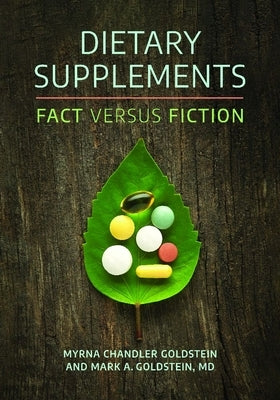 Dietary Supplements: Fact versus Fiction by Goldstein, Myrna