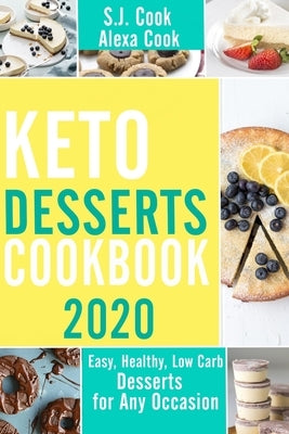 Keto Desserts Cookbook: Easy, Healthy, Low-Carb Desserts for any Occasion by Cook, Alexa