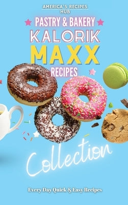 Kalorik MAXX Air Fryer Cookbook Collection: Pastry and Bakery Recipes by America's Recipes Hub