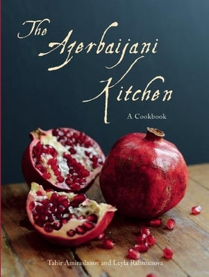 The Azerbaijani Kitchen: A Cookbook by Amiraslanov, Tahir