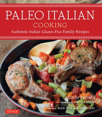 Paleo Italian Cooking: Authentic Italian Gluten-Free Family Recipes by Barbieri, Cindy