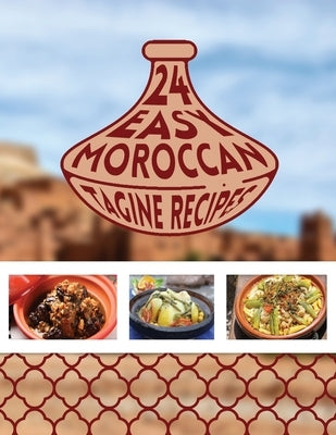 24 Easy Moroccan Tagine recipes: Twenty Four Delicious Moroccan Tagine One-Pot Cooking Food Recipes by Publishing, Moroccan Food