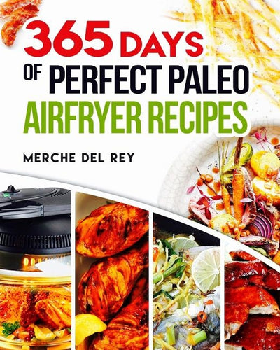 365 Days of Perfect Paleo Air Fryer Recipes by Del Rey, Mercedes