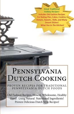 Pennsylvania Dutch Cooking: Traditional Dutch Cooking Recipe Book by Gentry (the Renaissance Book Factory -.