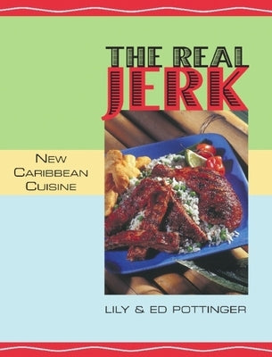 The Real Jerk: New Caribbean Cuisine by Pottinger, Lily