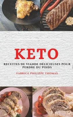 Keto (Keto Diet French Edition): Recettes de Viande Délicieuses Pour Perdre Du Poids by Thomas, Fabrice Philippe