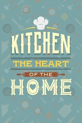 Kitchen The Heart Of The Home: Recipe Book To Write In - Custom Cookbook For Special Recipes Notebook - Unique Keepsake Cooking Baking Gift - Matte C by Dreamblaze Design