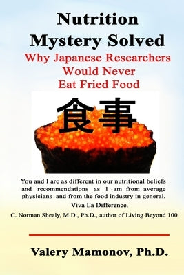 Nutrition Mystery Solved: Why Japanese Researchers Would Never Eat Fried Food by Mamonov, Valery