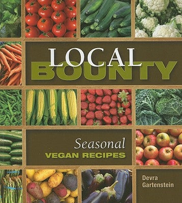 Local Bounty: Seasonal Vegan Recipes by Gartenstein, Devra