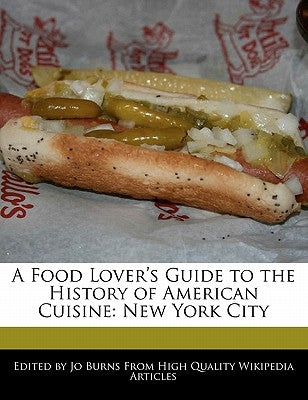 A Food Lover's Guide to the History of American Cuisine: New York City by Burns, Jo