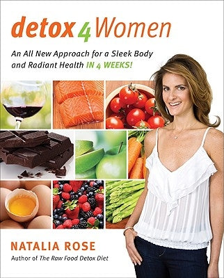 Detox for Women: An All New Approach for a Sleek Body and Radiant Health in 4 Weeks by Rose, Natalia