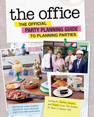 The Office: The Official Party Planning Guide to Planning Parties: Authentic Parties, Recipes, and Pranks from the Dundies to Kevin&