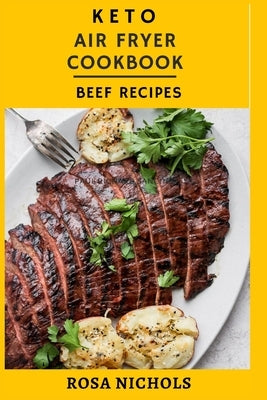 Keto air fryer cookbook: Beef recipes by Nichols, Rosa