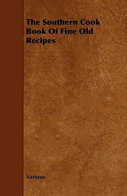 The Southern Cook Book of Fine Old Recipes by Various