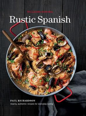 Rustic Spanish (Williams-Sonoma): Simple, Authentic Recipes for Everyday Cooking by Williams-Sonoma