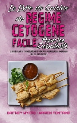 Le Livre De Cuisine Du Régime Cétogène Facile Pour Les Débutants: Le Meilleur Livre De Cuisine Du Régime Cétogène Pour Perdre Du Poids Sans Renoncer À by Myers, Britney