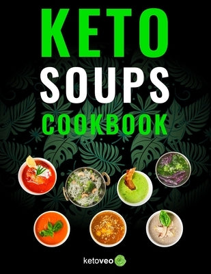 Keto Soups Cookbook: Healthy And Delicious Low Carb Soup Ketogenic Diet Recipes Cookbook by Ketoveo