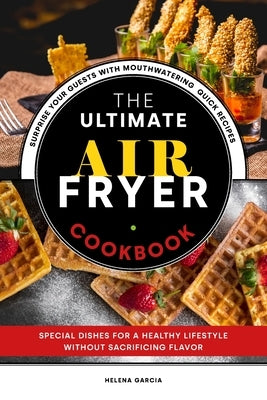 The Ultimate Air Fryer Cookbook by Garcia, Helena