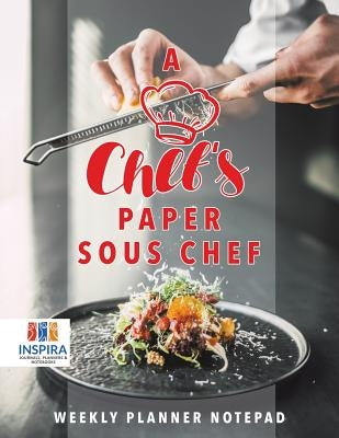 A Chef's Paper Sous Chef - Weekly Planner Notepad by Inspira Journals, Planners &. Notebooks