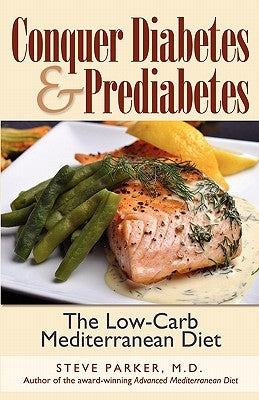 Conquer Diabetes and Prediabetes: The Low-Carb Mediterranean Diet by Parker, M. D. Steve