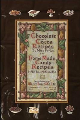 Chocolate and Cocoa Recipes By Miss Parloa and Home Made Candy Recipes By Mrs. Janet McKenzie Hill by Parloa