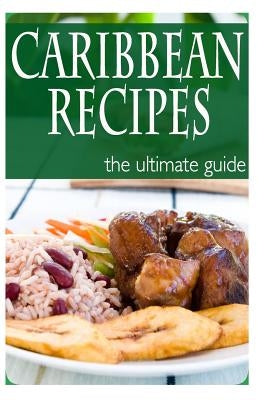Caribbean Recipes - The Ultimate Guide by Books, Encore