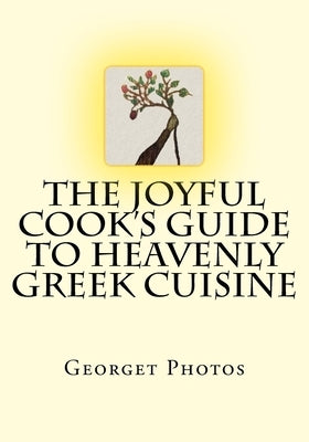 The Joyful Cook's Guide To Heavenly Greek Cuisine by Photos, Georget