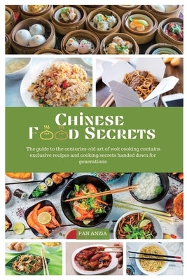 Chinese Food Secrets: The Complete Cookbook with Fresh Recipes, Steam Recipes, and Home Cooking Stir-Fry Street Food, Contains Exclusive Rec by Anzìa, Pan