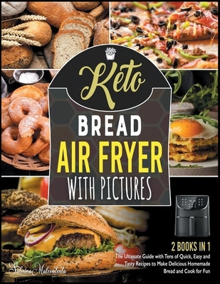 Keto Bread Air Fryer Cookbook with Pictures [2 in 1]: The Ultimate Guide with Tens of Quick, Easy and Tasty Recipes to Make Delicious Homemade Bread a by Malcontenta, Sabrina