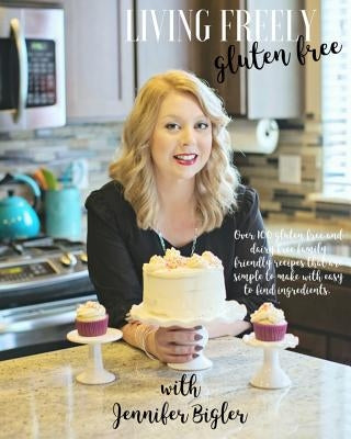 Living Freely Gluten Free by Bigler, Jennifer