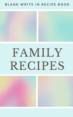 Family Recipes - Blank Write In Recipe Book - Includes Sections For Ingredients Directions And Prep Time. by Toqeph