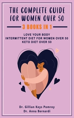 The Complete Guide for Keto Diet: 3 Books in one, Love your Body, Intermittent Diet for Women Over 50, Keto Diet Over 50 by Keys Pomroy, Gillian