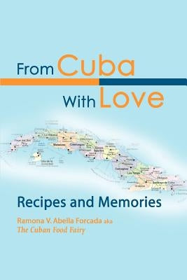From Cuba With Love: Recipes and Memories by Abella, Ramona V.