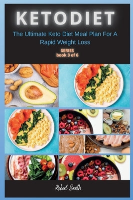 Keto Diet: The Ultimate Keto Diet Meal Plan For A Rapid Weight Loss by Smith, Robert
