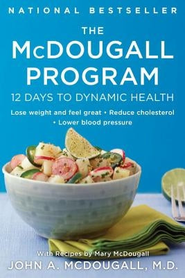 The McDougall Program: 12 Days to Dynamic Health by McDougall, John A.