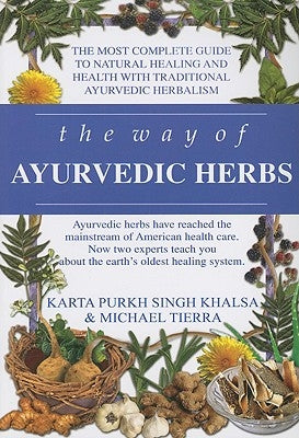 The Way of Ayurvedic Herbs: A Contemporary Introduction and Useful Manual for the World's Oldest Healing System by Khalsa, Karta Purkh Singh