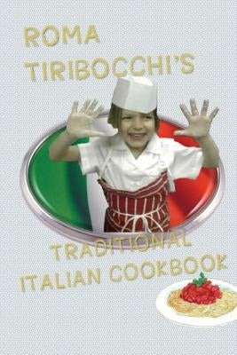 Roma Tiribocchi's Traditional Italian Cookbook by Tiribocchi, Roma