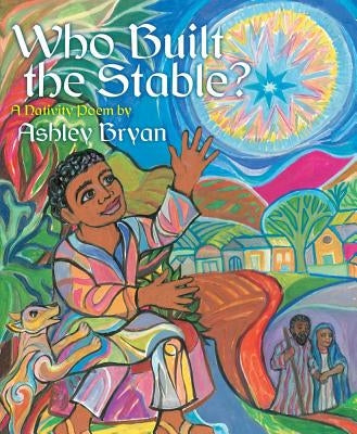 Who Built the Stable?: A Nativity Poem by Bryan, Ashley