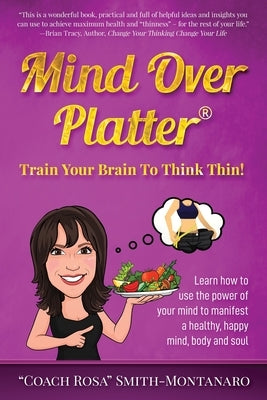 Mind Over Platter: Train Your Brain To Think Thin! by Smith-Montanaro, Rosa