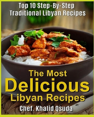 The Most Delicious Libyan Recipes: Top 10 Step-By-Step Traditional Libyan Recipes by Qsuda, Abdullah Assaid