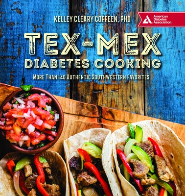 Tex-Mex Diabetes Cooking: More Than 140 Authentic Southwestern Favorites by Coffeen, Kelley Cleary