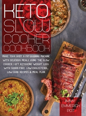 Keto Slow Cooker Cookbook: Make Your Body a Fat-Burning Machine with Delicious Meals Using the Slow Cooker - Get Ketogenic Weight Loss With Sugar by Emmerich Pot, Jimmy